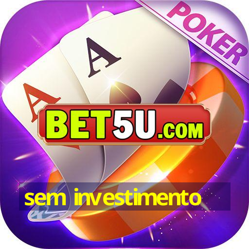 sem investimento